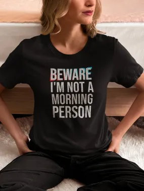 Beware I'm Not A Morning Person Shirt, I Don't Do Mornings Shirt, Not a Morning Person, Cute Morning Tee, Weekend Shirt