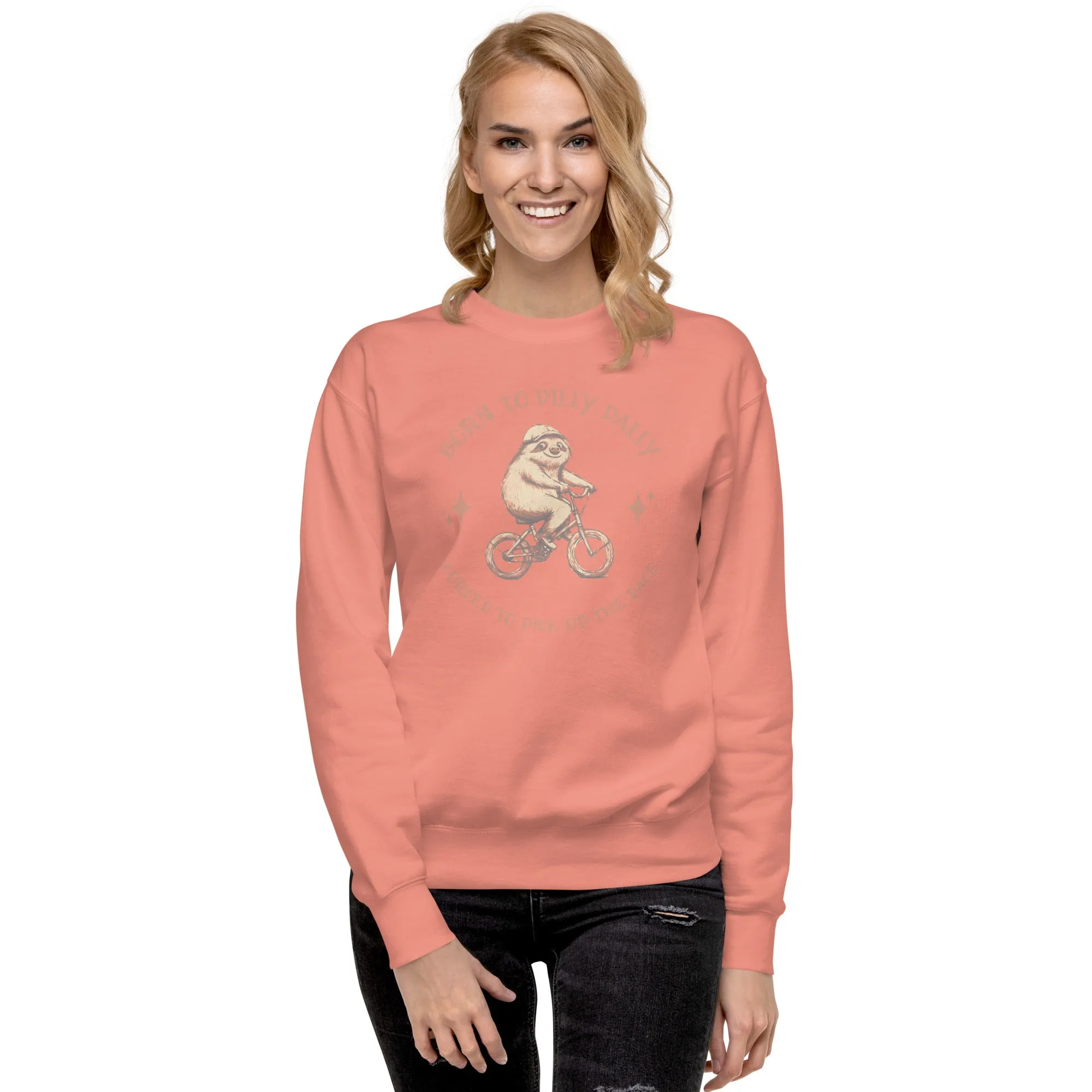 Born To Dilly Dally Premium Sweatshirt