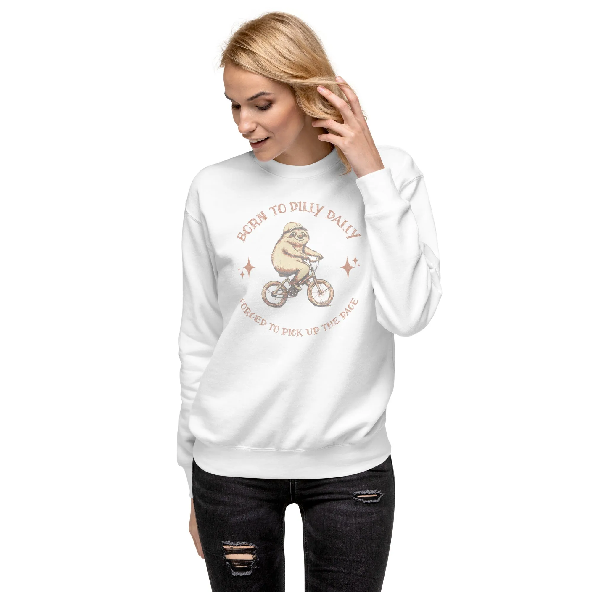 Born To Dilly Dally Premium Sweatshirt