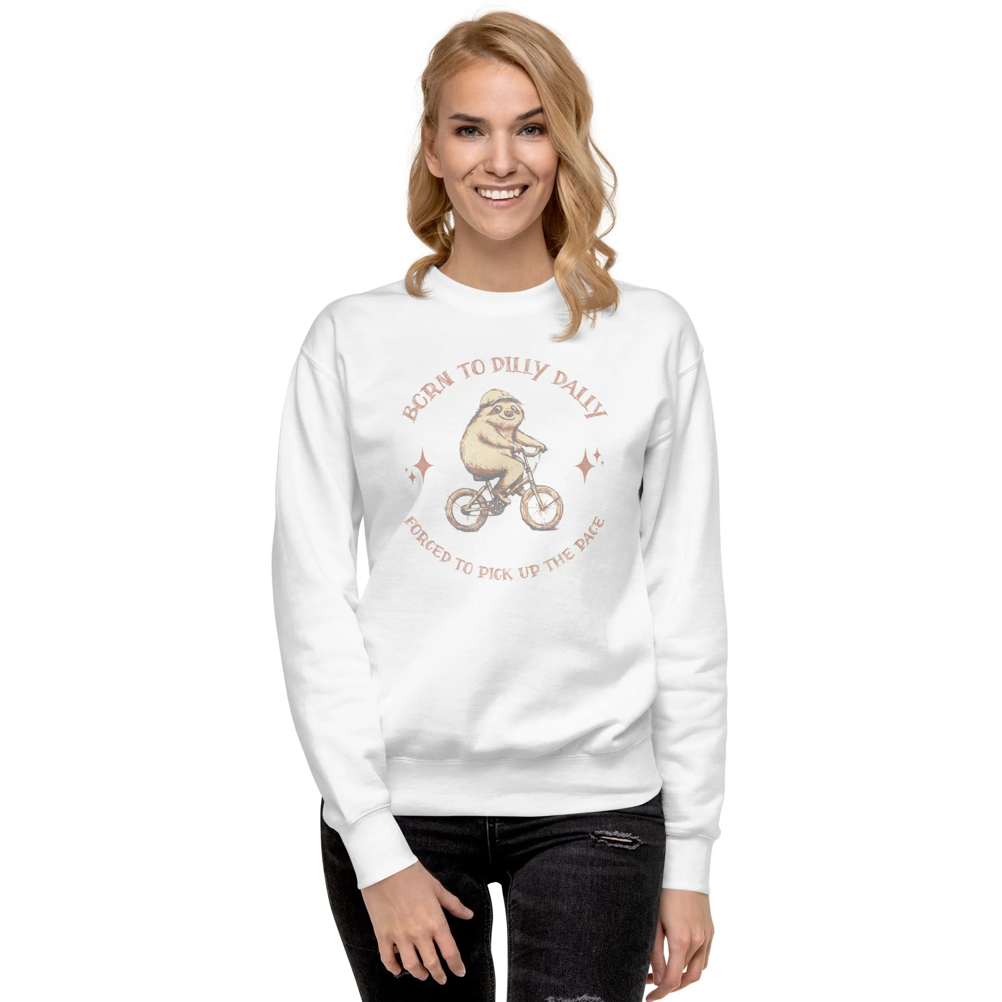 Born To Dilly Dally Premium Sweatshirt