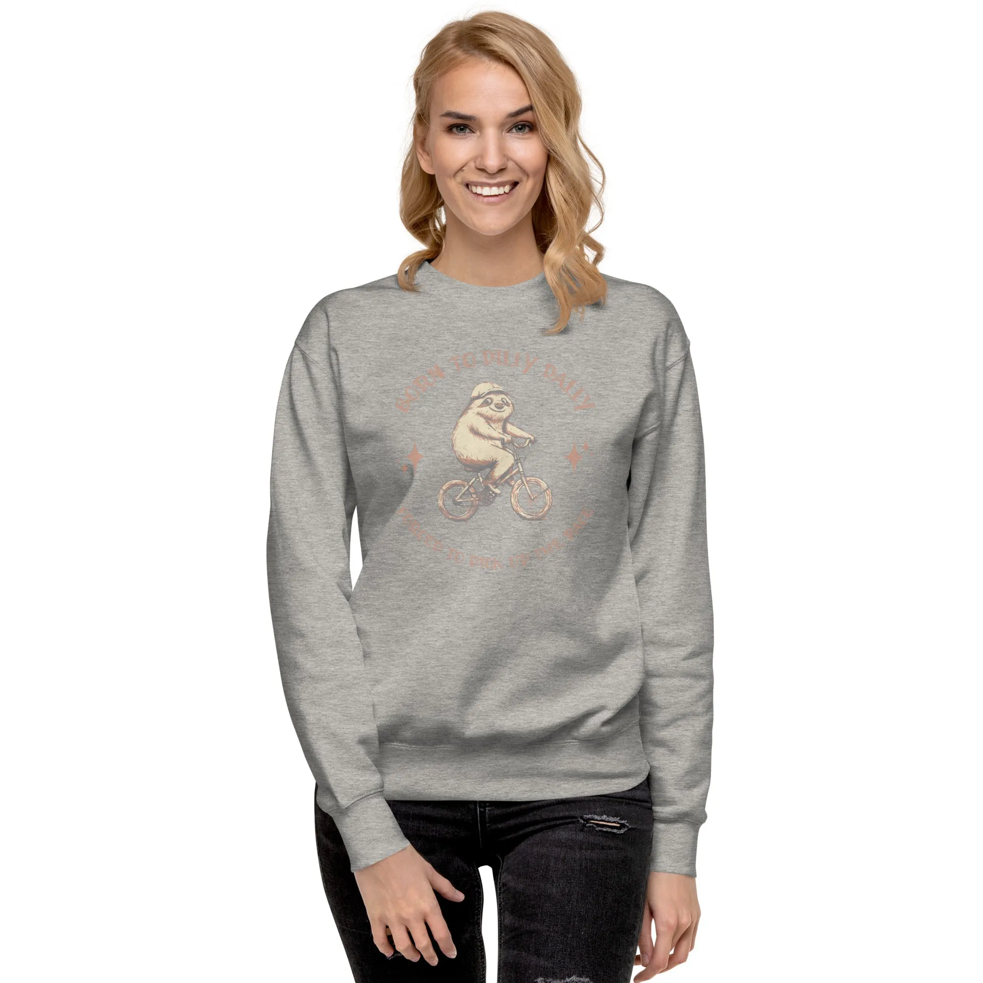 Born To Dilly Dally Premium Sweatshirt