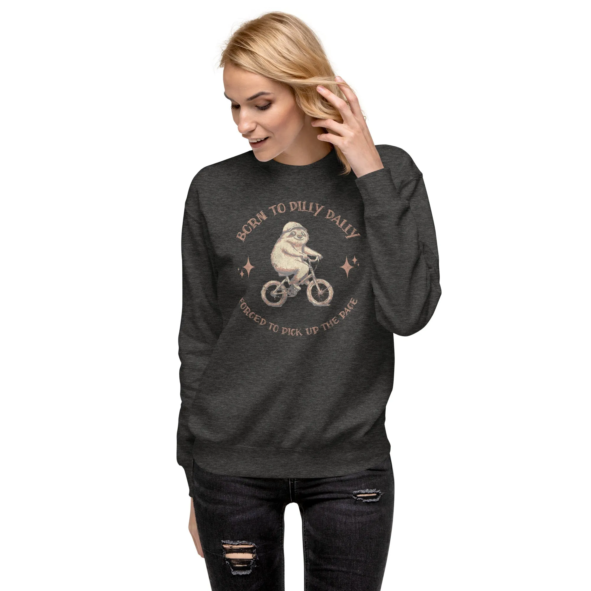 Born To Dilly Dally Premium Sweatshirt