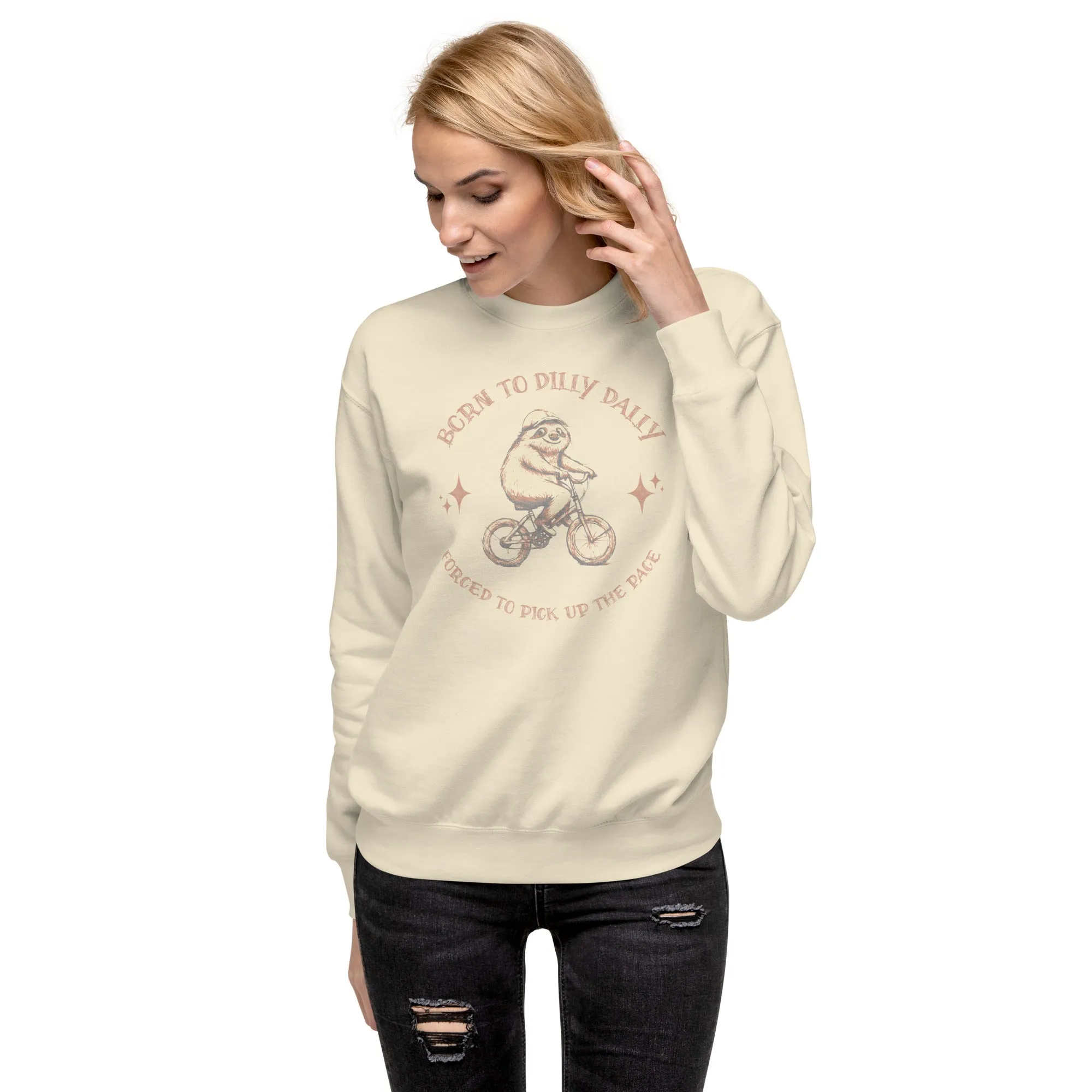 Born To Dilly Dally Premium Sweatshirt