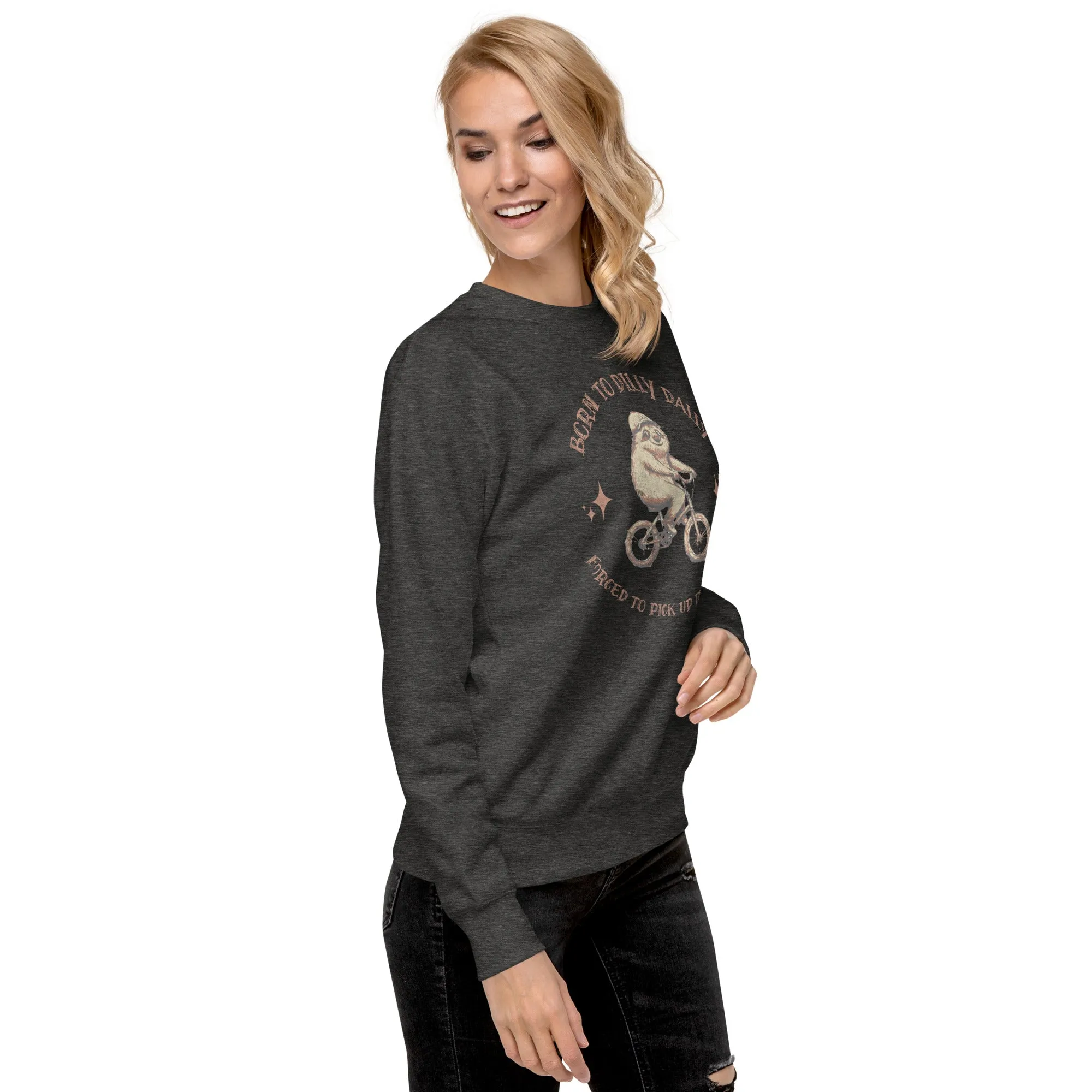 Born To Dilly Dally Premium Sweatshirt