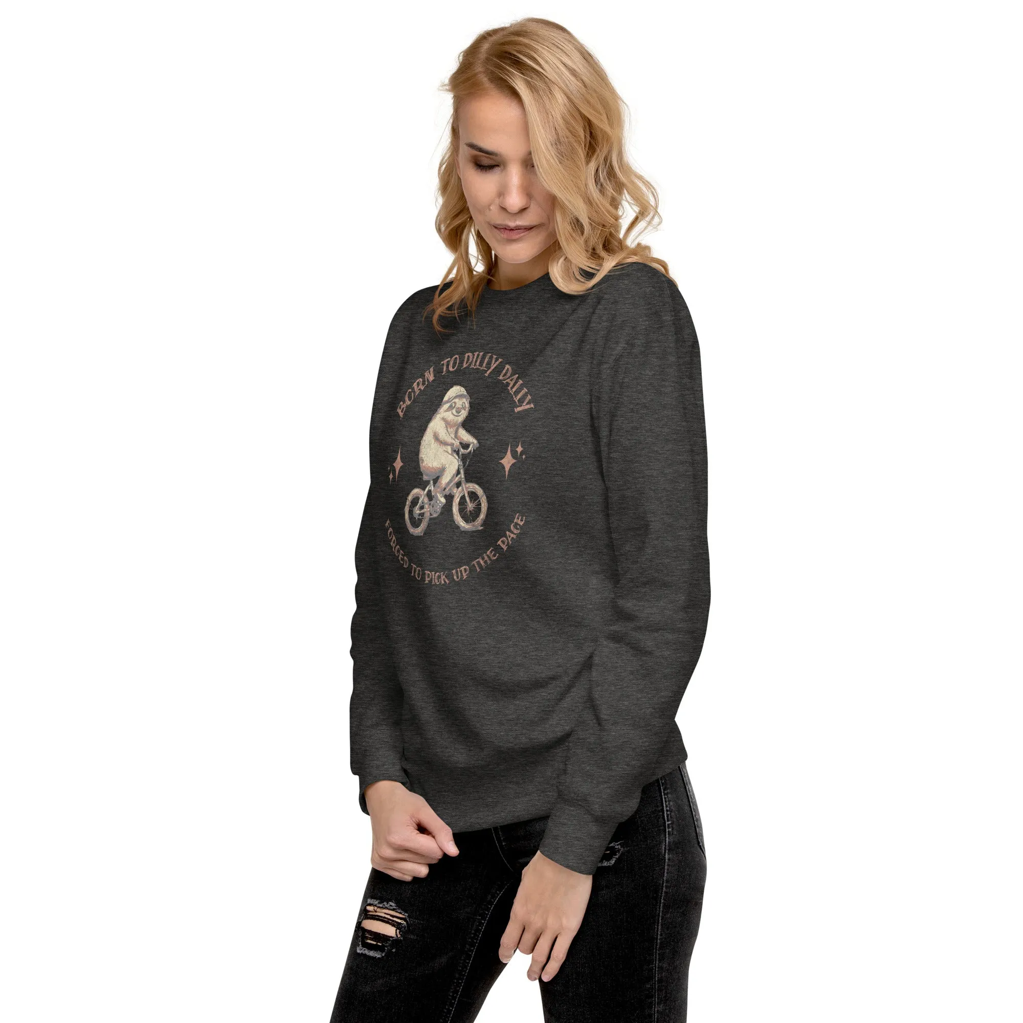 Born To Dilly Dally Premium Sweatshirt