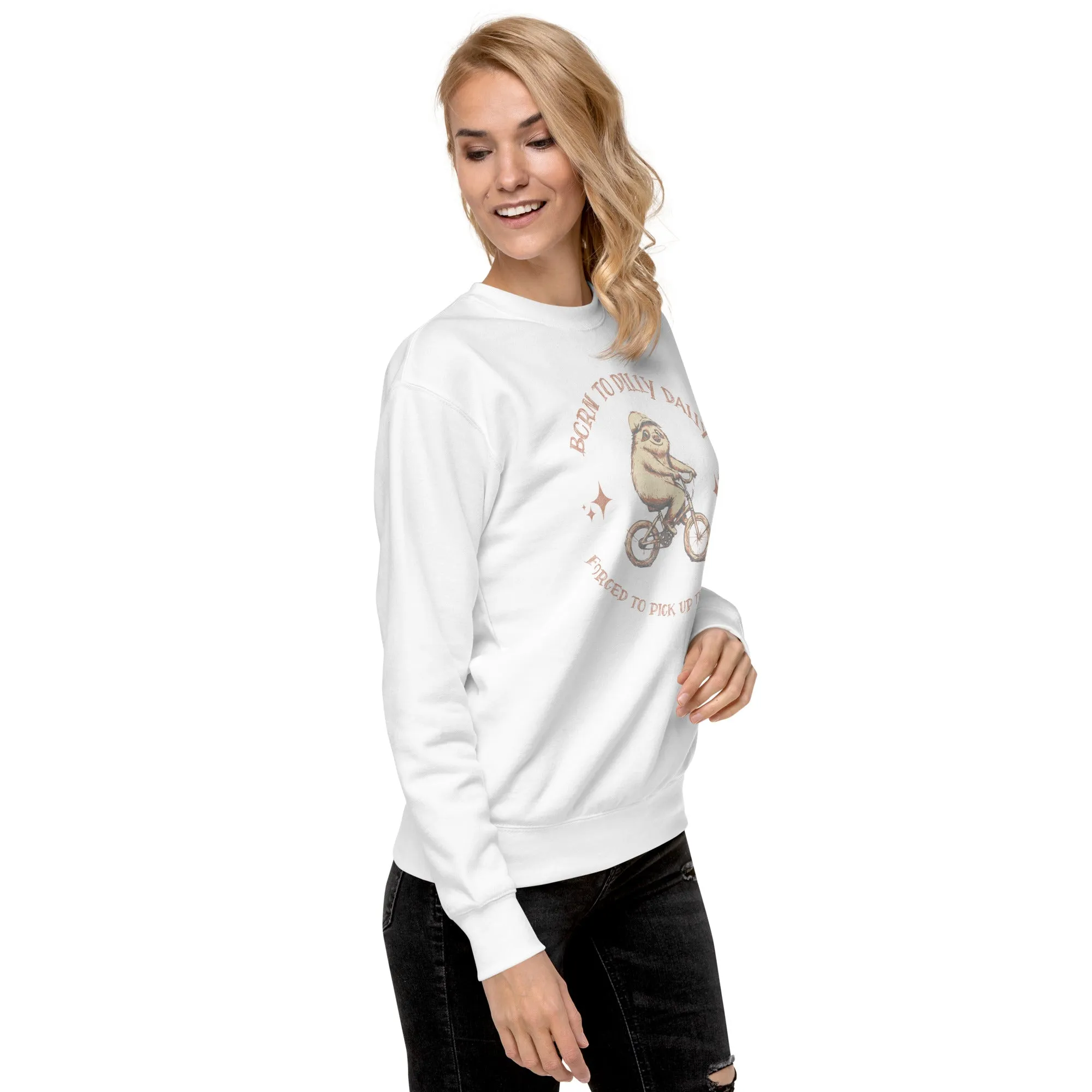 Born To Dilly Dally Premium Sweatshirt