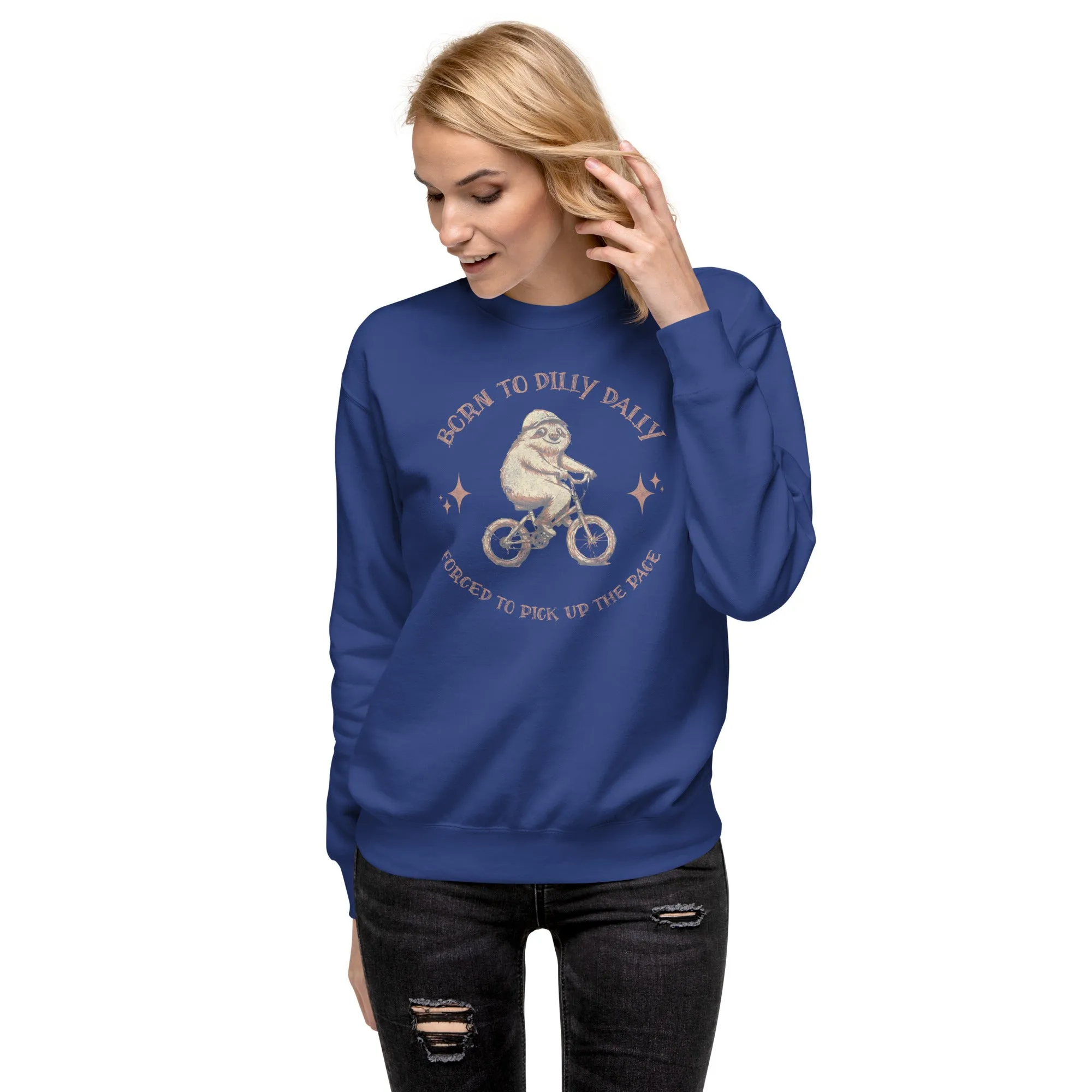 Born To Dilly Dally Premium Sweatshirt