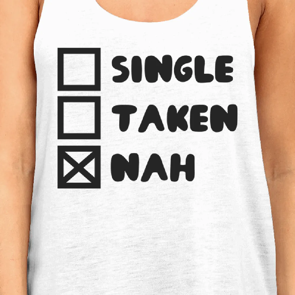 Single Taken Nah Women Tanks Funny Quote For Single Friends